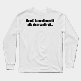 Ho più fame di un wifi alla ricerca di reti. Long Sleeve T-Shirt